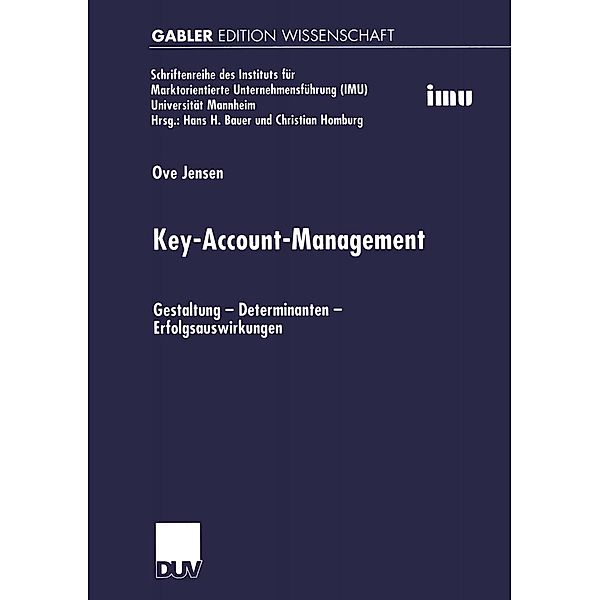 Key-Account-Management / Schriftenreihe des Instituts für Marktorientierte Unternehmensführung (IMU), Universität Mannheim, Ove Jensen