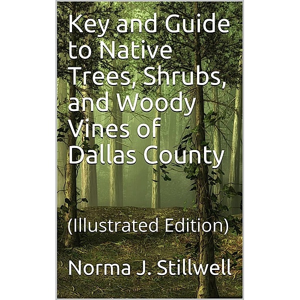 Key and Guide to Native Trees, Shrubs, and Woody Vines of Dallas County, Norma J. Stillwell