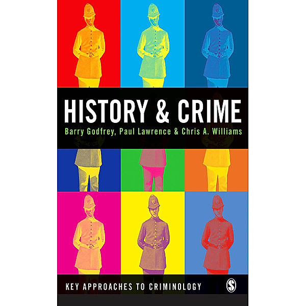 Key Approaches to Criminology: History and Crime, Barry S Godfrey, Chris A Williams, Paul M. Lawrence