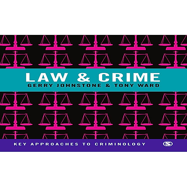 Key Approaches to Criminology: Law and Crime, Tony Ward, Gerry Johnstone