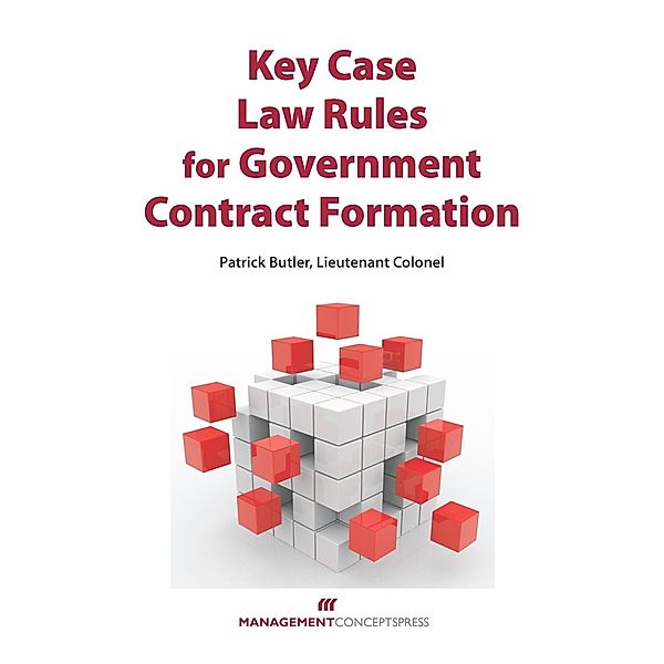 Key Case Law Rules for Government Contract Formation / Management Concepts Press, Patrick Butler