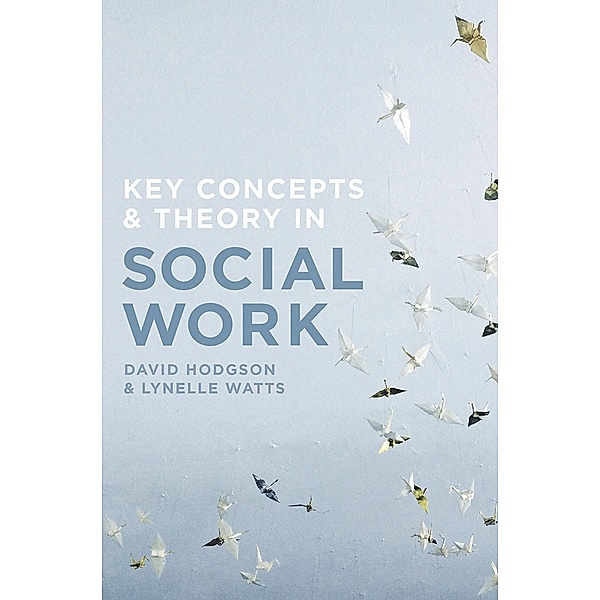 Key Concepts and Theory in Social Work, David Hodgson, Lynelle Watts