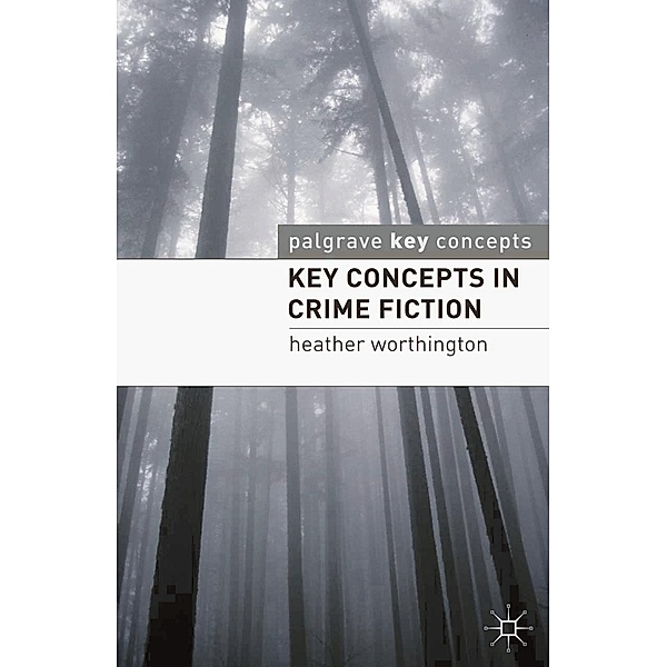 Key Concepts in Crime Fiction / Macmillan Key Concepts: Literature, Heather Worthington