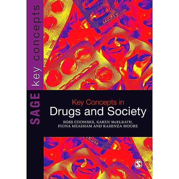 Key Concepts in Drugs and Society / SAGE Key Concepts series, Ross Coomber, Karen McElrath, Fiona Measham, Karenza Moore