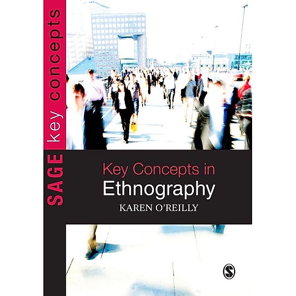 Key Concepts in Ethnography / SAGE Key Concepts series, Karen O'Reilly
