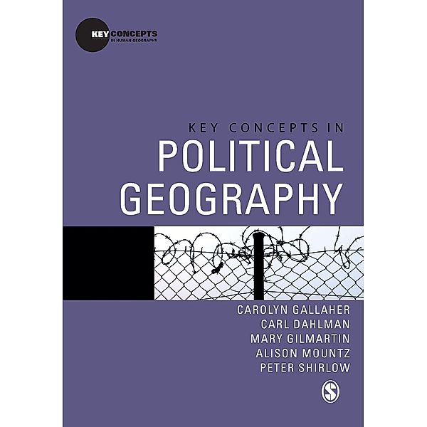 Key Concepts in Human Geography: Key Concepts in Political Geography, Alison Mountz, Carl T Dahlman, Carolyn Gallaher, Mary Gilmartin, Peter Shirlow