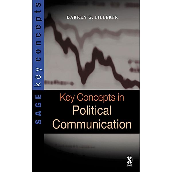 Key Concepts in Political Communication / SAGE Key Concepts series, Darren G. Lilleker