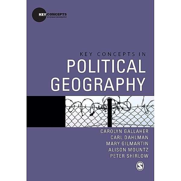 Key Concepts in Political Geography / Key Concepts in Human Geography, Carolyn Gallaher, Carl T Dahlman, Mary Gilmartin, Alison Mountz, Peter Shirlow