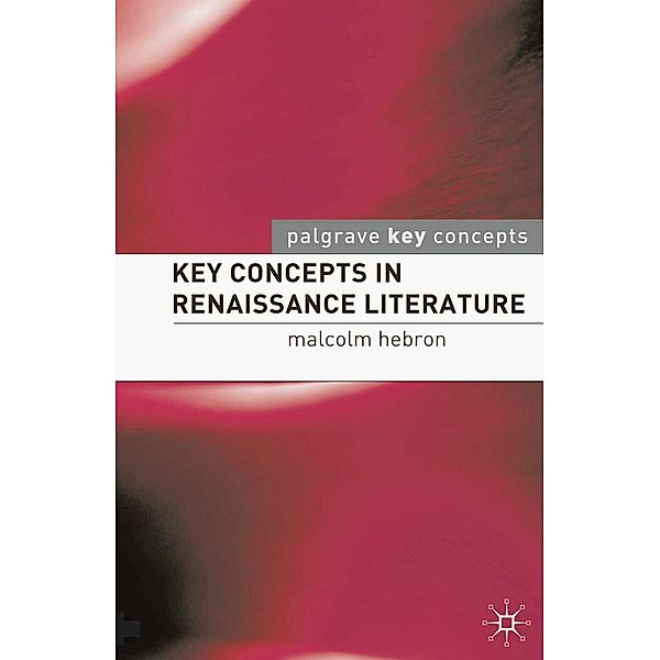 Key Concepts in Renaissance Literature, Malcolm Hebron