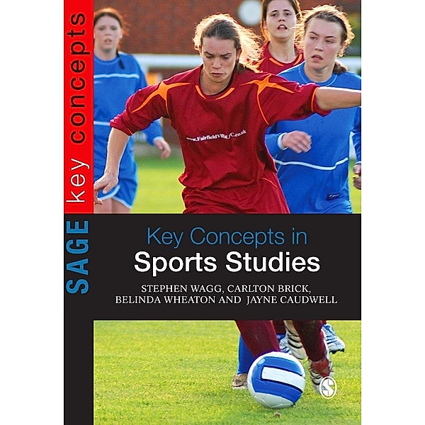 Key Concepts in Sports Studies / SAGE Key Concepts series, Stephen Wagg, Belinda Wheaton, Carlton Brick, Jayne Caudwell