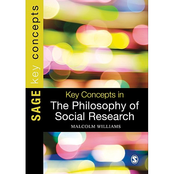 Key Concepts in the Philosophy of Social Research / SAGE Key Concepts series, Malcolm Williams