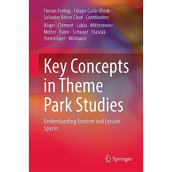 Key Concepts in Theme Park Studies, Florian Freitag, Filippo Carlà-Uhink, Salvador Anton Clavé