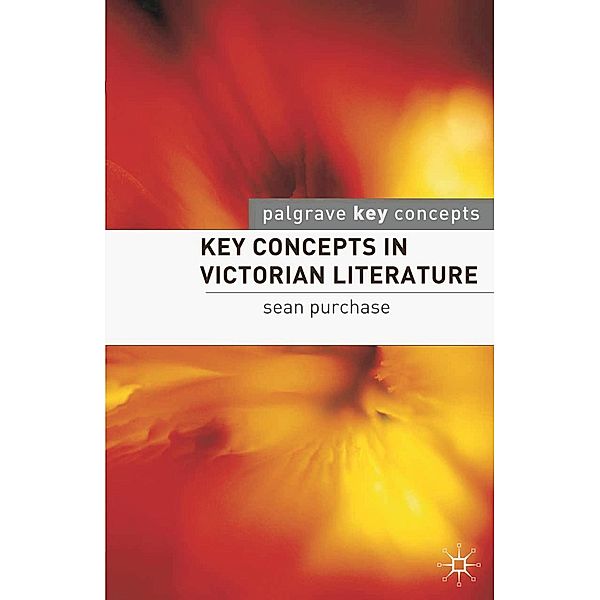 Key Concepts in Victorian Literature / Macmillan Key Concepts: Literature, Sean Purchase