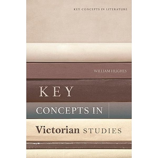 Key Concepts in Victorian Studies, William Hughes