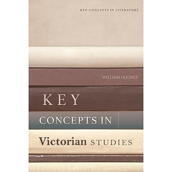 Key Concepts in Victorian Studies, William Hughes