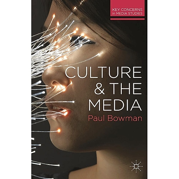 Key Concerns in Media Studies / Culture and the Media, Paul Bowman
