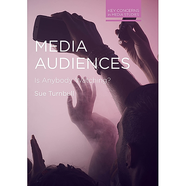 Key Concerns in Media Studies / Media Audiences, Sue Turnbull