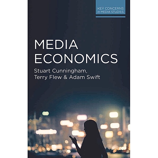 Key Concerns in Media Studies / Media Economics, Stuart Cunningham, Terry Flew, Adam Swift