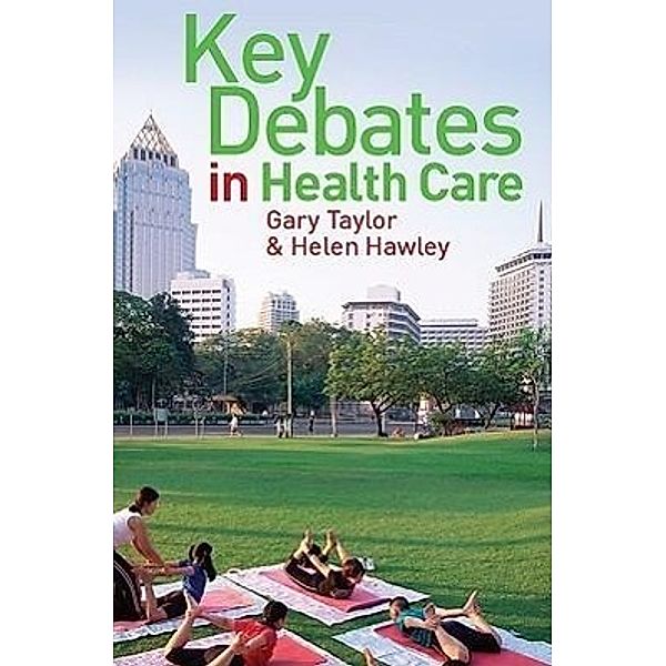 Key Debates in Healthcare, Gary Taylor, Helen Hawley