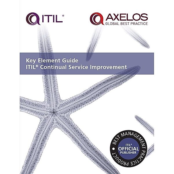 Key Element Guide ITIL Continual Service Improvement / TSO, Axelos