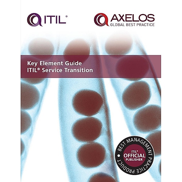 Key Element Guide ITIL Service Transition / TSO, Axelos