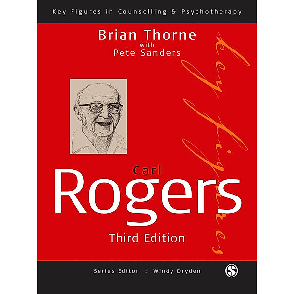 Key Figures in Counselling and Psychotherapy series: Carl Rogers, Brian Thorne, Pete Sanders