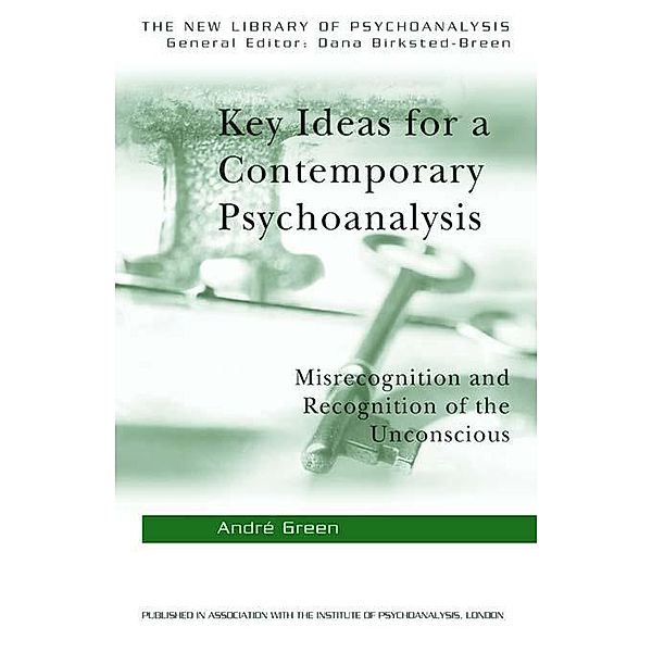 Key Ideas for a Contemporary Psychoanalysis / The New Library of Psychoanalysis, Andre Green
