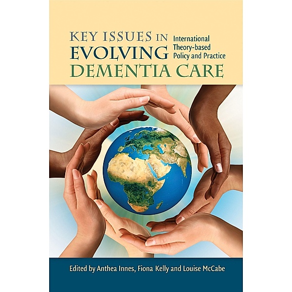 Key Issues in Evolving Dementia Care, Anthea Innes, Fiona Kelly, Louise McCabe