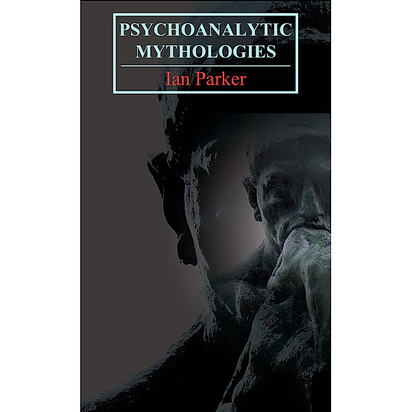 Key Issues in Modern Sociology: Psychoanalytic Mythologies, Ian Parker