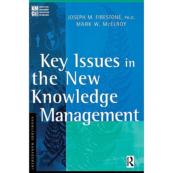 Key Issues in the New Knowledge Management, Joseph M. Firestone, Mark W. McElroy