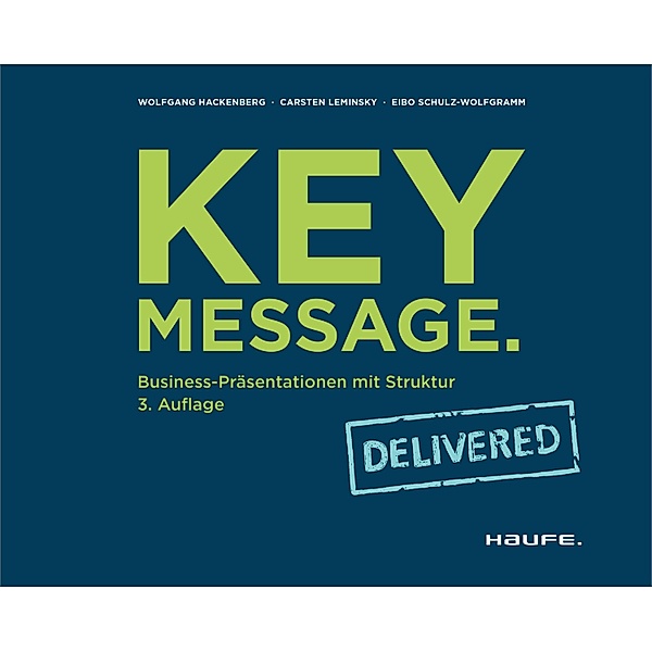 Key Message. Delivered / Haufe Fachbuch, Wolfgang Hackenberg, Carsten Leminsky, Eibo Schulz-Wolfgramm