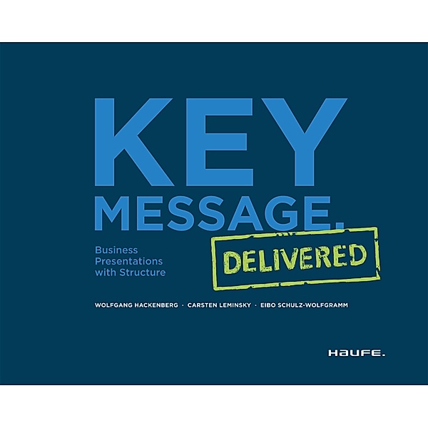 Key Message. Delivered / Haufe Fachbuch, Wolfgang Hackenberg, Carsten Leminsky, Eibo Schulz-Wolfgramm