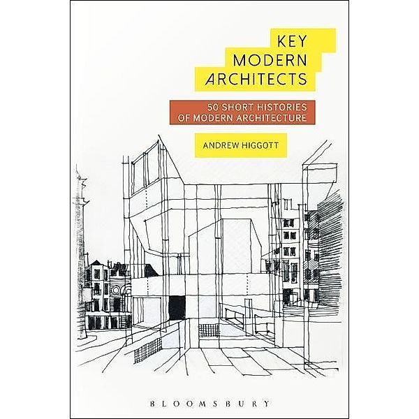 Key Modern Architects: 50 Short Histories of Modern Architecture, Andrew Higgott