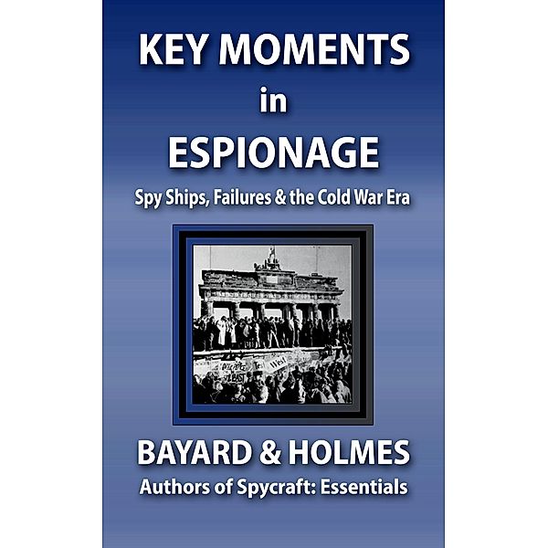 Key Moments in Espionage: Spy Ships, Failures, & the Cold War Era (SPYCRAFT, #3) / SPYCRAFT, Piper Bayard, Jay Holmes