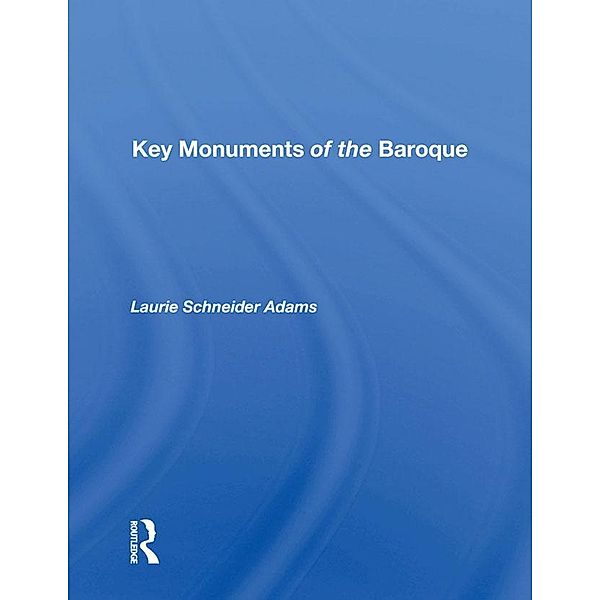 Key Monuments Of The Baroque, Laurie Schneider Adams
