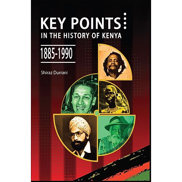 Key Points in the History of Kenya,1885-1990, Shiraz Durrani