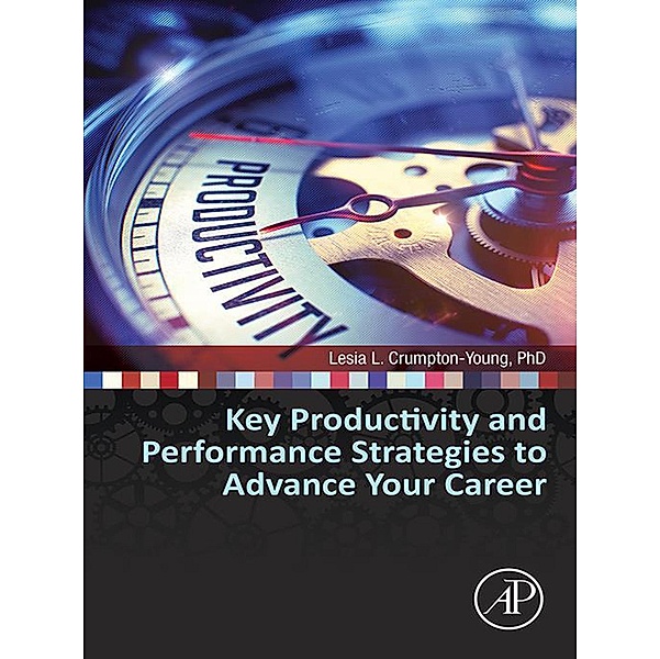 Key Productivity and Performance Strategies to Advance Your Career, Lesia L. Crumpton-Young