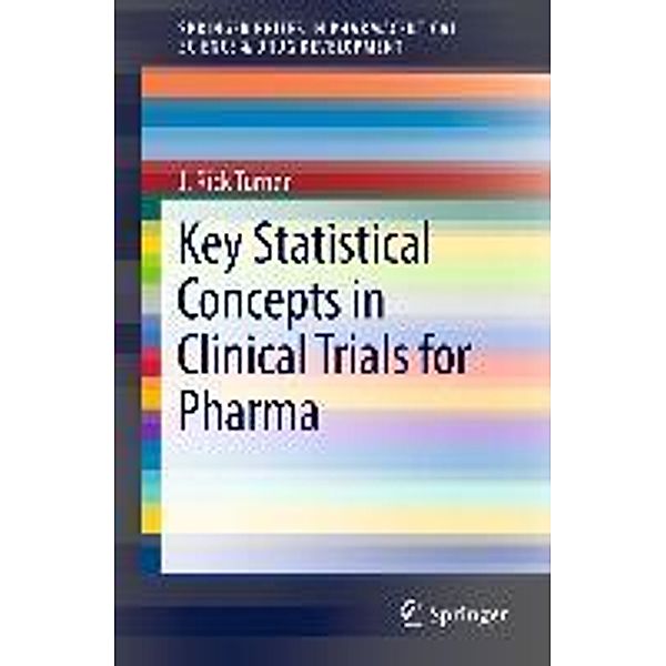 Key Statistical Concepts in Clinical Trials for Pharma / SpringerBriefs in Pharmaceutical Science & Drug Development, J. Rick Turner