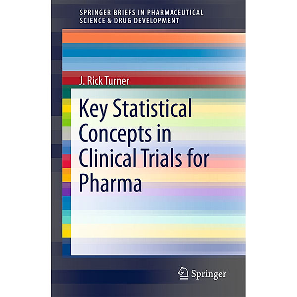 Key Statistical Concepts in Clinical Trials for Pharma, J. Rick Turner