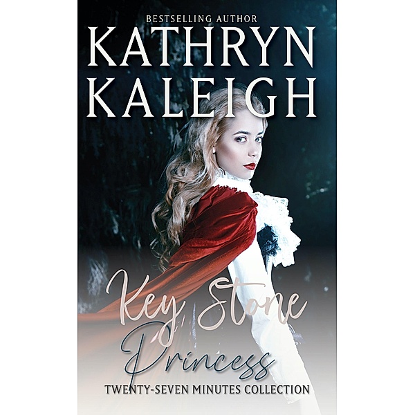 Key Stone Princess (Twenty-Seven Minutes, #1) / Twenty-Seven Minutes, Kathryn Kaleigh