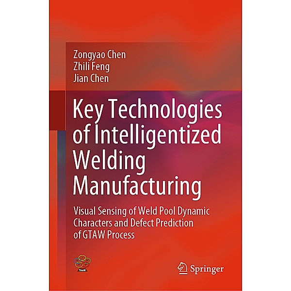 Key Technologies of Intelligentized Welding Manufacturing, Zongyao Chen, Zhili Feng, Jian Chen