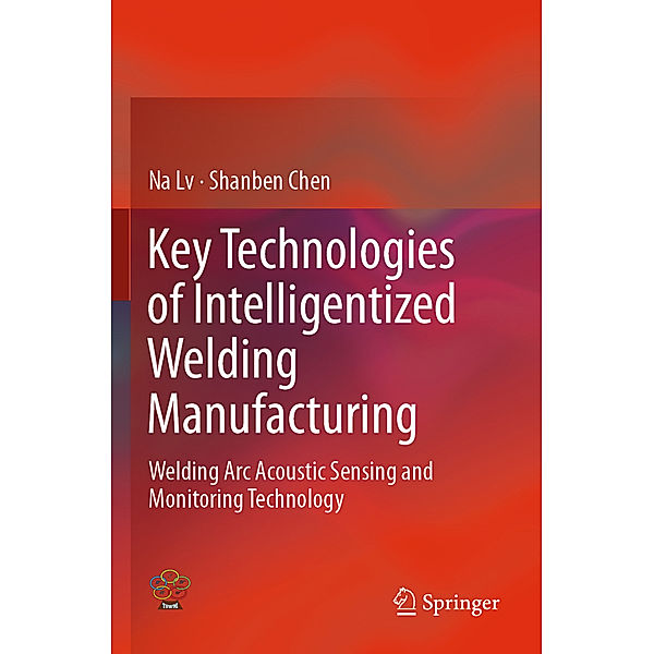 Key Technologies of Intelligentized Welding Manufacturing, Na Lv, Shan-Ben Chen