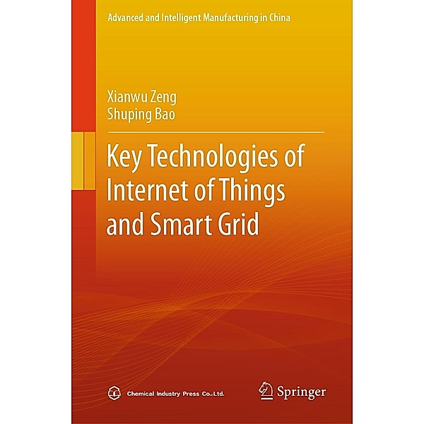 Key Technologies of Internet of Things and Smart Grid / Advanced and Intelligent Manufacturing in China, Xianwu Zeng, Shuping Bao