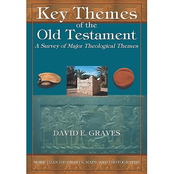 Key Themes of the Old Testament: A Survey of Major Theological Themes, David E. Graves