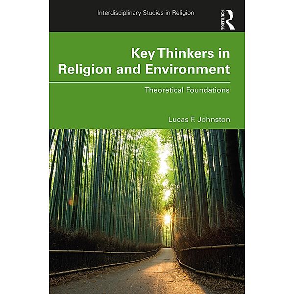 Key Thinkers in Religion and Environment, Lucas F. Johnston