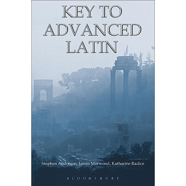 Key to Advanced Latin, James Morwood, Katharine Radice, Stephen Anderson