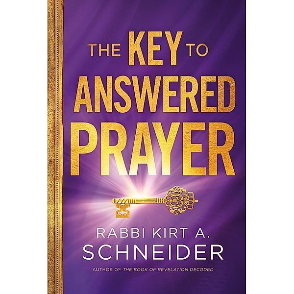Key to Answered Prayer, Rabbi Kirt A. Schneider