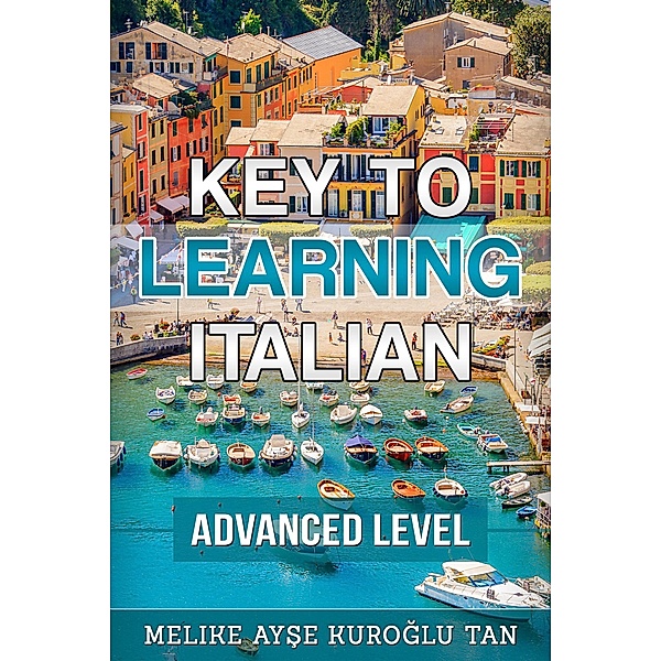 Key To Learning Italian Advanced Level, Melike Ayse Kuroglu Tan