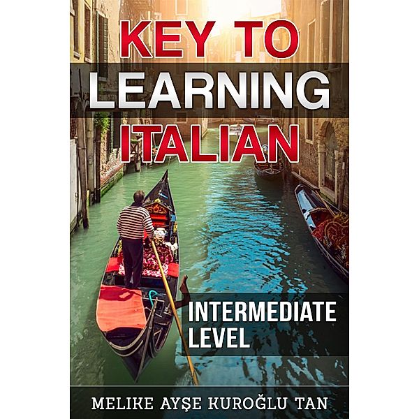 Key To Learning Italian Intermediate Level, Melike Ayse Kuroglu Tan