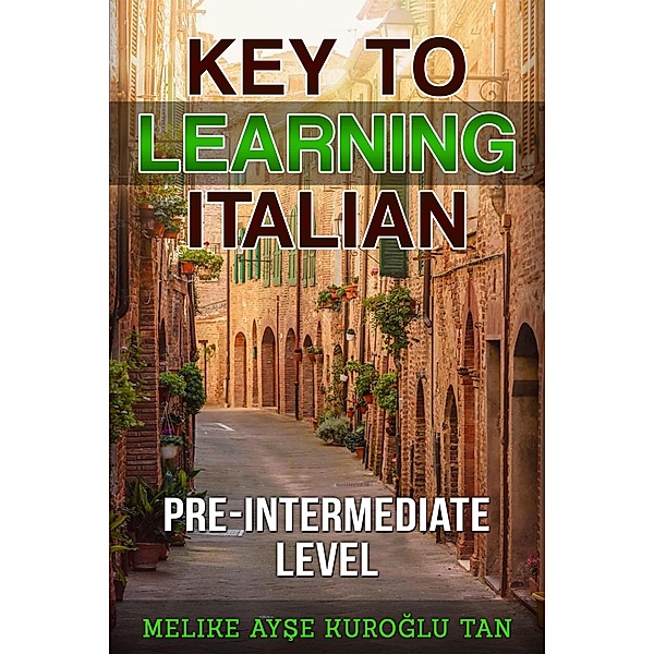 Key To Learning Italian Pre-Intermediate Level, Melike Ayse Kuroglu Tan